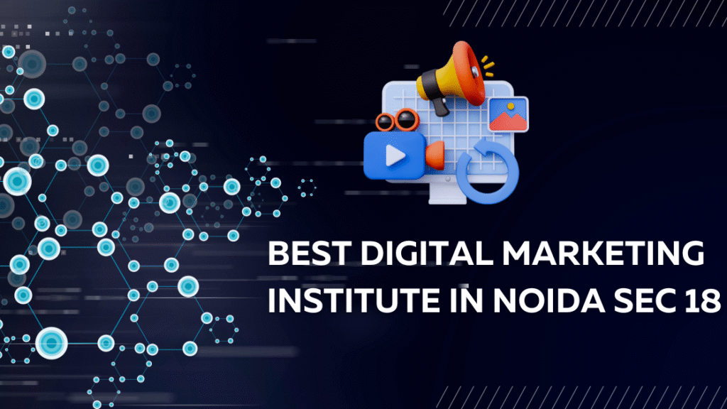 Best Digital Marketing Institute in Noida Sec 18
