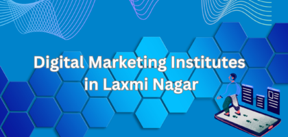 Digital Marketing Institutes in Laxmi Nagar