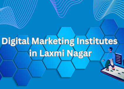 Digital Marketing Institutes in Laxmi Nagar
