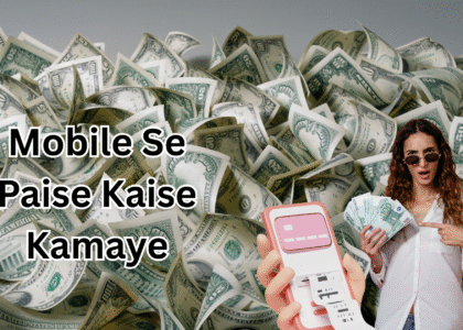 Mobile Se Paise Kaise Kamaye