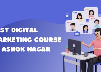 Best Digital Marketing Course in Ashok Nagar
