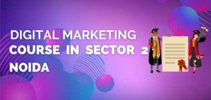 Digital Marketing Course In Sector 2 Noida