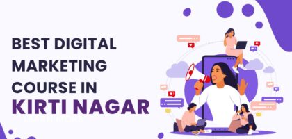 Best Digital Marketing Course in Kirti Nagar